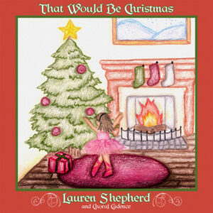 Lauren Shepherd and Choral Cadence - That Would Be Christmas